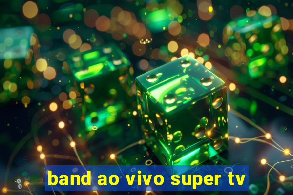 band ao vivo super tv